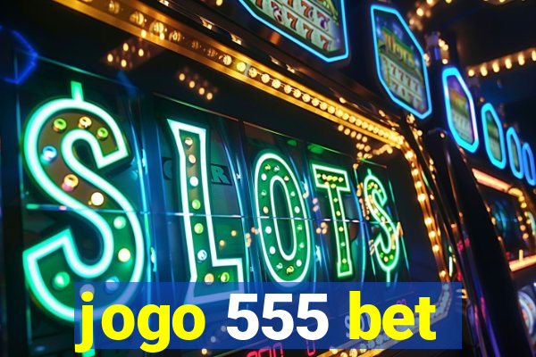 jogo 555 bet